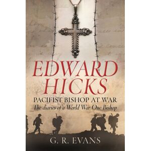 SPCK Publishing Edward Hicks: Pacifist Bishop At War : The Diaries Of A World War One Bishop SPCK Publishing Edward Hicks: Pacifist Bishop At War : The Diaries Of A World War One Bishop