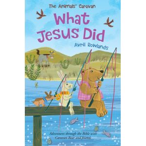 SPCK Publishing What Jesus Did : Adventures Through The Bible With Caravan Bear And Friends SPCK Publishing What Jesus Did : Adventures Through The Bible With Caravan Bear And Friends