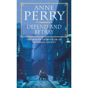 Headline Publishing Group Defend And Betray (William Monk Mystery, Book 3) : An Atmospheric And Compelling Victorian Mystery Headline Publishing Group Defend And Betray (William Monk Mystery, Book 3) : An Atmospheric And Compelling Victorian Mystery