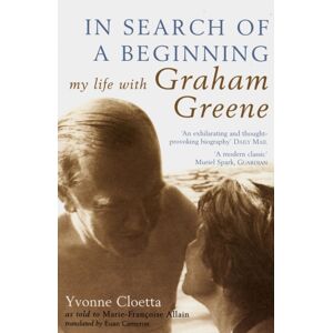 Bloomsbury Publishing PLC In Search Of A Beginning : My Life With Graham Greene Bloomsbury Publishing PLC In Search Of A Beginning : My Life With Graham Greene