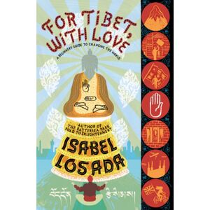 Bloomsbury Publishing PLC For Tibet, With Love : A Beginner'S Guide To Changing The World Bloomsbury Publishing PLC For Tibet, With Love : A Beginner'S Guide To Changing The World