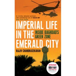 Bloomsbury Publishing PLC Imperial Life In The Emerald City : Inside Baghdad'S Green Zone Bloomsbury Publishing PLC Imperial Life In The Emerald City : Inside Baghdad'S Green Zone