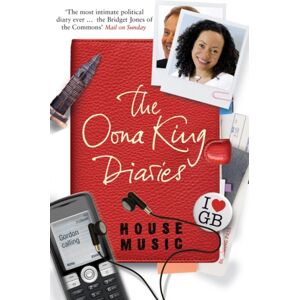 Bloomsbury Publishing PLC House Music : The Oona King Diaries Bloomsbury Publishing PLC House Music : The Oona King Diaries