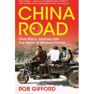 Bloomsbury Publishing PLC China Road : One Man'S Journey Into The Heart Of Modern China Bloomsbury Publishing PLC China Road : One Man'S Journey Into The Heart Of Modern China