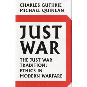 Bloomsbury Publishing PLC Just War : The Just War Tradition: Ethics In Modern Warfare Bloomsbury Publishing PLC Just War : The Just War Tradition: Ethics In Modern Warfare