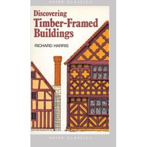 Bloomsbury Publishing PLC Discovering Timber-Framed Buildings Bloomsbury Publishing PLC Discovering Timber-Framed Buildings