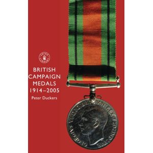 Bloomsbury Publishing PLC British Campaign Medals 1914-2005 Bloomsbury Publishing PLC British Campaign Medals 1914-2005