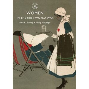 Bloomsbury Publishing PLC Women In The First World War Bloomsbury Publishing PLC Women In The First World War