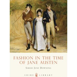 Bloomsbury Publishing PLC Fashion In The Time Of Jane Austen Bloomsbury Publishing PLC Fashion In The Time Of Jane Austen