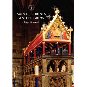 Bloomsbury Publishing PLC Saints, Shrines And Pilgrims Bloomsbury Publishing PLC Saints, Shrines And Pilgrims