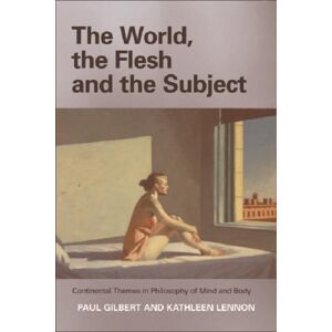 Edinburgh University Press The World, The Flesh And The Subject : Continental Themes In Philosophy Of Mind And Body Edinburgh University Press The World, The Flesh And The Subject : Continental Themes In Philosophy Of Mind And Body