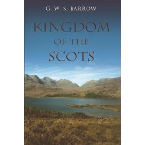 Edinburgh University Press The Kingdom Of The Scots : Government, Church And Society From The Eleventh To The Fourteenth Century Edinburgh University Press The Kingdom Of The Scots : Government, Church And Society From The Eleventh To The Fourteenth Century