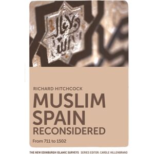 Edinburgh University Press Muslim Spain Reconsidered : From 711 To 1502 Edinburgh University Press Muslim Spain Reconsidered : From 711 To 1502