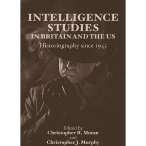 Edinburgh University Press Intelligence Studies In Britain And The Us : Historiography Since 1945 Edinburgh University Press Intelligence Studies In Britain And The Us : Historiography Since 1945