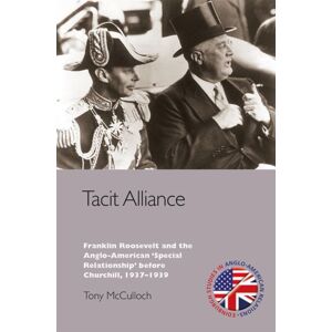 Edinburgh University Press Tacit Alliance : Franklin Roosevelt And The Anglo-American 'Special Relationship' Before Churchill, 1933-1940 Edinburgh University Press Tacit Alliance : Franklin Roosevelt And The Anglo-American 'Special Relationship' Before Churchill, 1933-1940