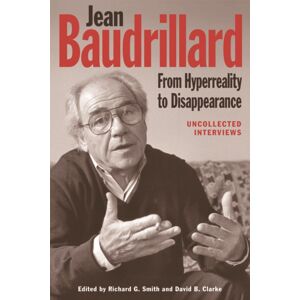 Edinburgh University Press Jean Baudrillard: From Hyperreality To Disappearance : Uncollected Interviews Edinburgh University Press Jean Baudrillard: From Hyperreality To Disappearance : Uncollected Interviews
