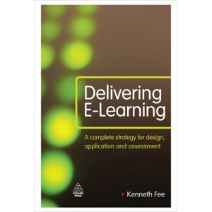 Kogan Page Ltd Delivering E-Learning : A Complete Strategy For Design Application And Assessment Kogan Page Ltd Delivering E-Learning : A Complete Strategy For Design Application And Assessment