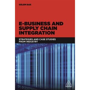 Kogan Page Ltd E-Business And Supply Chain Integration : Strategies And Case Studies From Industry Kogan Page Ltd E-Business And Supply Chain Integration : Strategies And Case Studies From Industry
