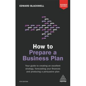 Kogan Page Ltd How To Prepare A Business Plan : Your Guide To Creating An Excellent Strategy, Forecasting Your Finances And Producing A Persuasive Plan Kogan Page Ltd How To Prepare A Business Plan : Your Guide To Creating An Excellent Strategy, Forecasting Your Finances And Producing A Persuasive Plan