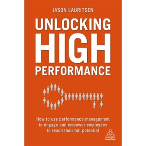 Kogan Page Ltd Unlocking High Performance : How To Use Performance Management To Engage And Empower Employees To Reach Their Full Potential Kogan Page Ltd Unlocking High Performance : How To Use Performance Management To Engage And Empower Employees To Reach Their Full Potential