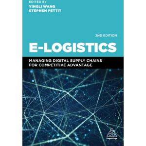 Kogan Page Ltd E-Logistics : Managing Digital Supply Chains For Competitive Advantage Kogan Page Ltd E-Logistics : Managing Digital Supply Chains For Competitive Advantage