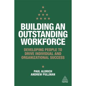 Kogan Page Ltd Building An Outstanding Workforce : Developing People To Drive Individual And Organizational Success Kogan Page Ltd Building An Outstanding Workforce : Developing People To Drive Individual And Organizational Success