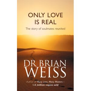 Little, Brown Book Group Only Love Is Real : A Story Of Soulmates Reunited Little, Brown Book Group Only Love Is Real : A Story Of Soulmates Reunited