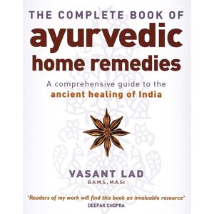 Little, Brown Book Group The Complete Book Of Ayurvedic Home Remedies : A Comprehensive Guide To The Ancient Healing Of India Little, Brown Book Group The Complete Book Of Ayurvedic Home Remedies : A Comprehensive Guide To The Ancient Healing Of India