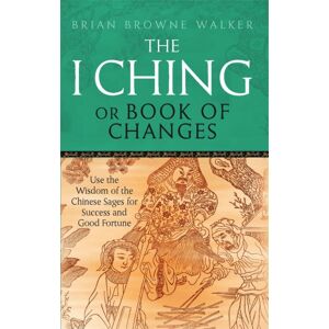 Little, Brown Book Group The I Ching Or Book Of Changes : Use The Wisdom Of The Chinese Sages For Success And Good Fortune Little, Brown Book Group The I Ching Or Book Of Changes : Use The Wisdom Of The Chinese Sages For Success And Good Fortune