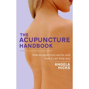Little, Brown Book Group The Acupuncture Handbook : How Acupuncture Works And How It Can Help You Little, Brown Book Group The Acupuncture Handbook : How Acupuncture Works And How It Can Help You