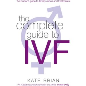 Little, Brown Book Group The Complete Guide To Ivf : An Inside View Of Fertility Clinics And Treatment Little, Brown Book Group The Complete Guide To Ivf : An Inside View Of Fertility Clinics And Treatment
