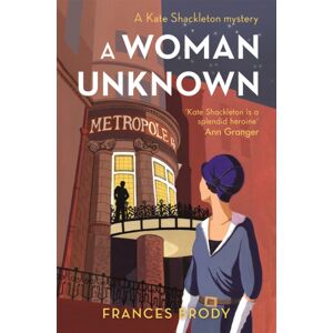Little, Brown Book Group A Woman Unknown : Book 4 In The Kate Shackleton Mysteries Little, Brown Book Group A Woman Unknown : Book 4 In The Kate Shackleton Mysteries