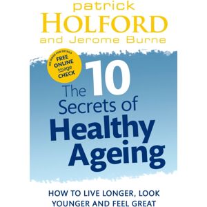 Little, Brown Book Group The 10 Secrets Of Healthy Ageing : How To Live Longer, Look Younger And Feel Great Little, Brown Book Group The 10 Secrets Of Healthy Ageing : How To Live Longer, Look Younger And Feel Great