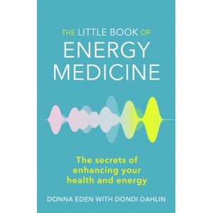 Little, Brown Book Group The Little Book Of Energy Medicine : The Secrets Of Enhancing Your Health And Energy Little, Brown Book Group The Little Book Of Energy Medicine : The Secrets Of Enhancing Your Health And Energy