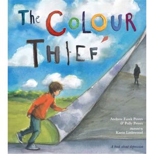 Hachette Children's Group The Colour Thief : A Family'S Story Of Depression Hachette Children's Group The Colour Thief : A Family'S Story Of Depression