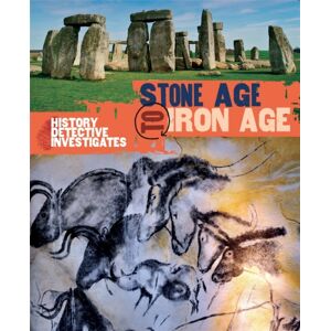 Hachette Children's Group The History Detective Investigates: Stone Age To Iron Age Hachette Children's Group The History Detective Investigates: Stone Age To Iron Age