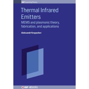 Institute of Physics Publishing Thermal Infrared Emitters : Mems And Plasmonic Theory, Fabrication, And Applications Institute of Physics Publishing Thermal Infrared Emitters : Mems And Plasmonic Theory, Fabrication, And Applications