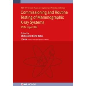 Institute of Physics Publishing Commissioning And Routine Testing Of Mammographic X-Ray Systems : Ipem Report 89 Institute of Physics Publishing Commissioning And Routine Testing Of Mammographic X-Ray Systems : Ipem Report 89