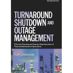 Elsevier Science & Technology Turnaround, Shutdown And Outage Management : Effective Planning And Step-By-Step Execution Of Planned Maintenance Operations Elsevier Science & Technology Turnaround, Shutdown And Outage Management : Effective Planning And Step-By-Step Execution Of Planned Maintenance Operations