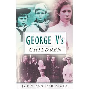 The History Press Ltd George V'S Children The History Press Ltd George V'S Children