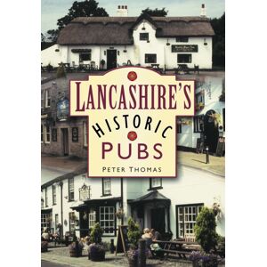 The History Press Ltd Lancashire'S Historic Pubs The History Press Ltd Lancashire'S Historic Pubs