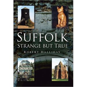 The History Press Ltd Suffolk Strange But True The History Press Ltd Suffolk Strange But True