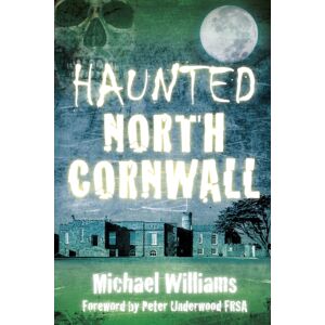 The History Press Ltd Haunted North Cornwall The History Press Ltd Haunted North Cornwall