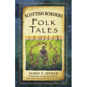 The History Press Ltd Scottish Borders Folk Tales The History Press Ltd Scottish Borders Folk Tales