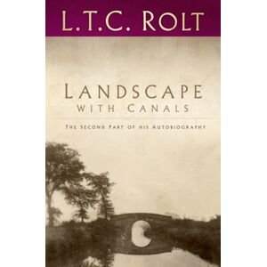 The History Press Ltd Landscape With Canals : The Second Part Of His Autobiography The History Press Ltd Landscape With Canals : The Second Part Of His Autobiography