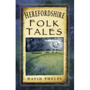 The History Press Ltd Herefordshire Folk Tales The History Press Ltd Herefordshire Folk Tales