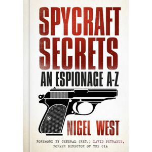 The History Press Ltd Spycraft Secrets : An Espionage A-Z The History Press Ltd Spycraft Secrets : An Espionage A-Z