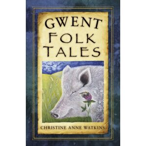 The History Press Ltd Gwent Folk Tales The History Press Ltd Gwent Folk Tales