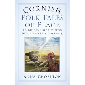 The History Press Ltd Cornish Folk Tales Of Place: Traditional Stories From North And East Cornwall The History Press Ltd Cornish Folk Tales Of Place: Traditional Stories From North And East Cornwall