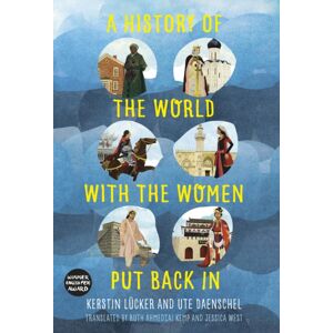The History Press Ltd A History Of The World With The Women Put Back In The History Press Ltd A History Of The World With The Women Put Back In